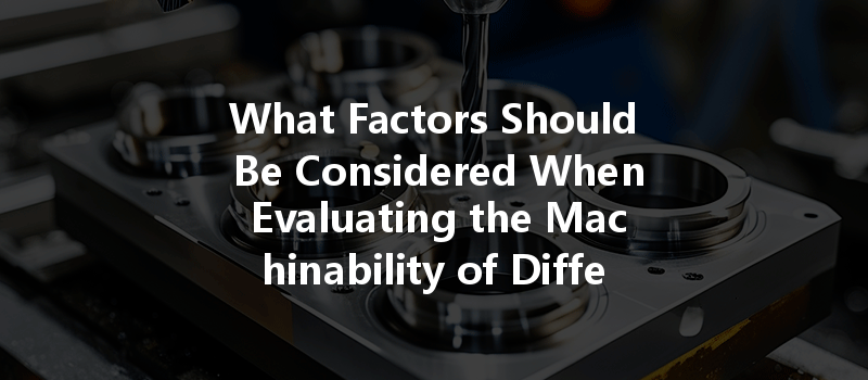 What Factors Should Be Considered When Evaluating the Machinability of Different Titanium Alloy Grades in CNC Machining?