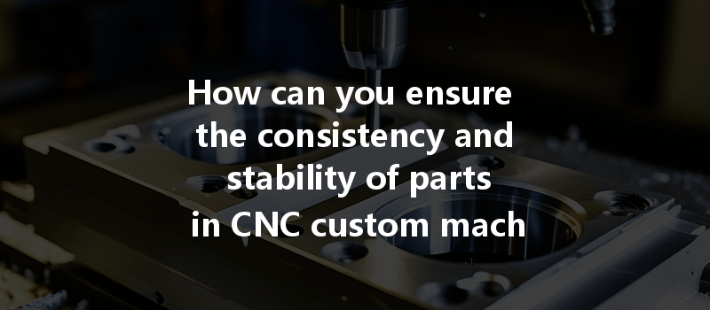 How Can Cnc Machining Optimize Energy Consumption And Improve Efficiency In Manufacturing Processes?