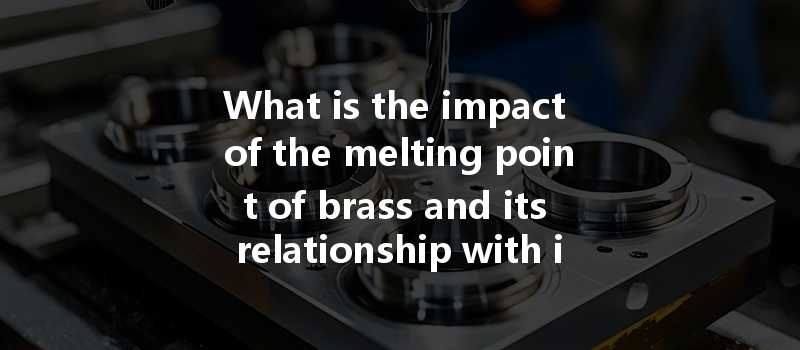 What is the impact of the melting point of brass and its relationship with its composition on CNC machining?