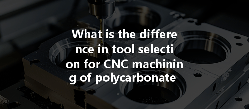 What is the difference in tool selection for CNC machining of polycarbonate PC and acrylic PMMA?