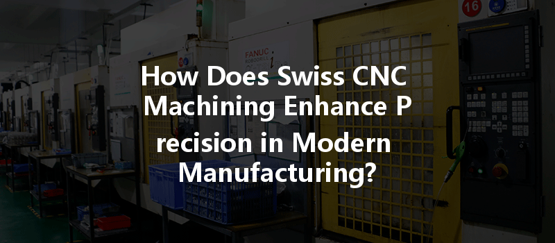 How Does Swiss CNC Machining Enhance Precision in Modern Manufacturing?