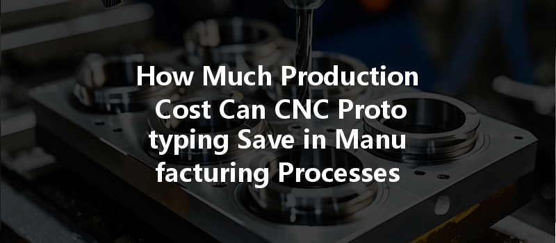 How Can Cnc Machining Optimize Energy Consumption And Improve Efficiency In Manufacturing Processes?