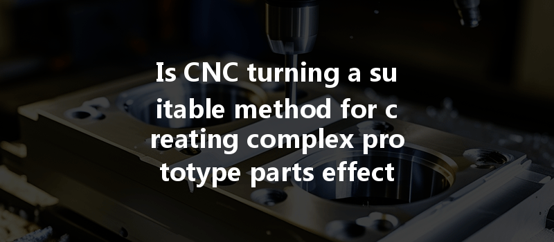 Is Cnc Prototyping Suitable For Small Batch Production And What Are Its Benefits?