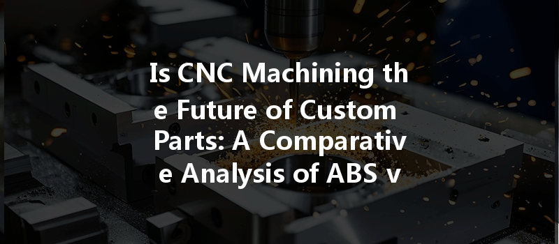 Is CNC Machining the Future of Custom Parts: A Comparative Analysis of ABS vs. PVC Machinability?