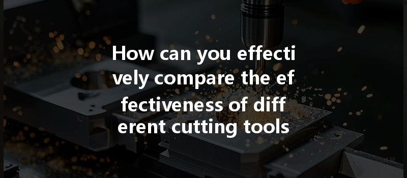 How can you effectively compare the effectiveness of different cutting tools for various materials in CNC machining?