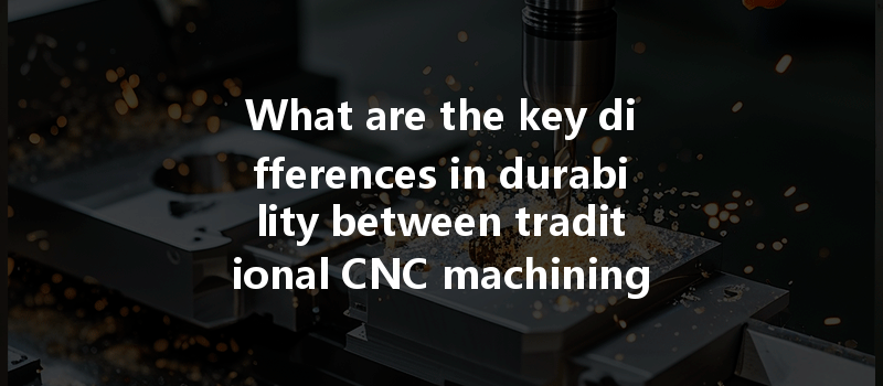 What are the key differences in durability between traditional CNC machining and DLC coated CNC machining?