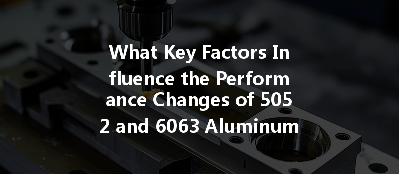 What Key Factors Influence The Performance Changes Of 5052 And 6063 Aluminum After Heat Treatment?