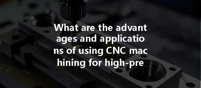 What are the advantages and applications of using CNC machining for high-precision aerospace parts?