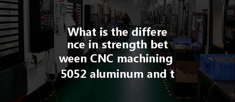 What Is The Difference In Strength Between Cnc Machining 5052 Aluminum And Transparent Pc Plastic?