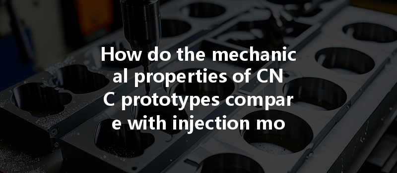 How do the mechanical properties of CNC prototypes compare with injection molding for optimal production?