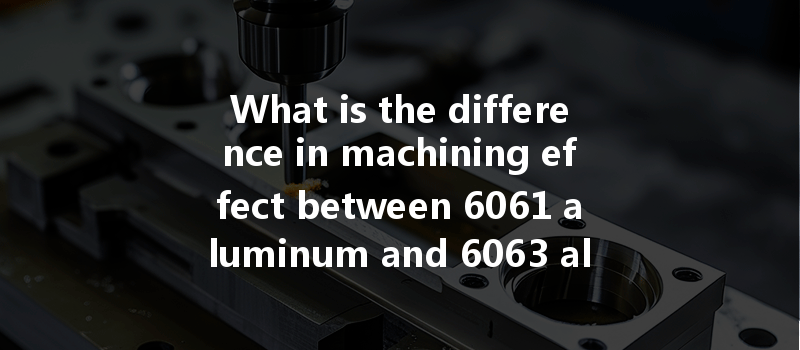 What is the difference in machining effect between 6061 aluminum and 6063 aluminum CNC turning?