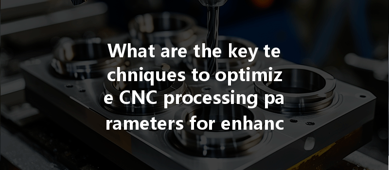 What Are The Key Techniques To Optimize Cnc Processing Parameters For Enhancing The Quality Of Brass Parts?