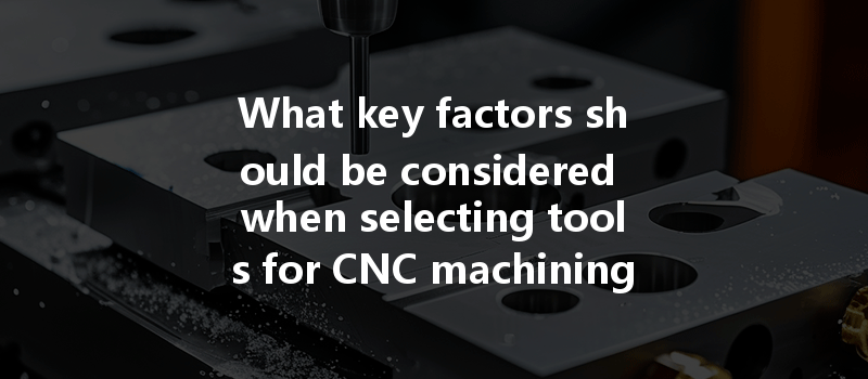 What key factors should be considered when selecting tools for CNC machining 321 stainless steel?