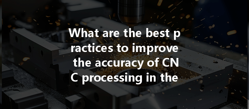 What Are The Best Practices To Improve The Accuracy Of Cnc Processing In The Electronics Industry?