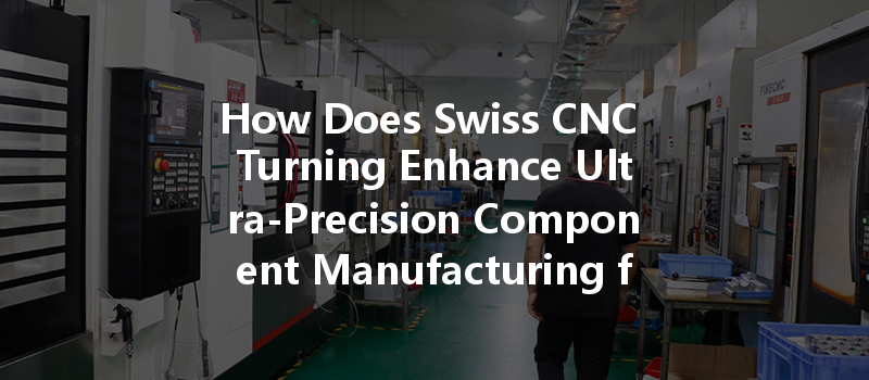 How Does Swiss Cnc Turning Enhance Ultra-precision Component Manufacturing For The Electronics Industry?